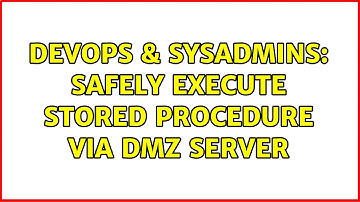 DevOps & SysAdmins: Safely Execute Stored Procedure Via DMZ Server (2 Solutions!!)