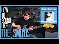 How To Sound Like THE SMITHS - TOP 5 RIFFS/SONGS