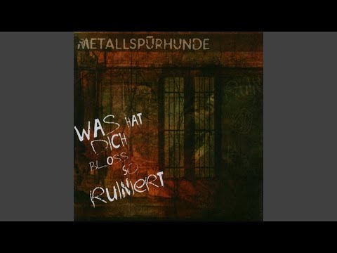 Was hat Dich bloss so ruiniert