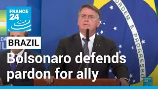 Brazil's Bolsonaro defends pardon for ally convicted of threatening supreme court • FRANCE 24