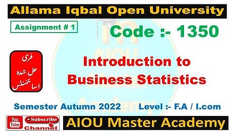AIOU AUTUMN 2022 Solved Assignment 1 of Code 1350 || Subject Introduction To Business Statistics