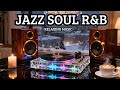 Smooth Jazz & Soulful R&B – Perfect Melody for Peaceful Hours & Music Relaxing