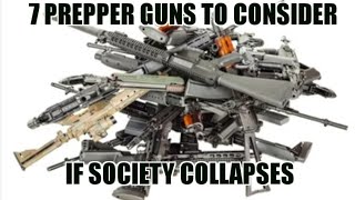 Which Guns Will You Need If The SHTF  (I discuss 7 top prepper firearm options)