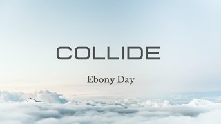 Ebony Day - COLLIDE (Lyrics)