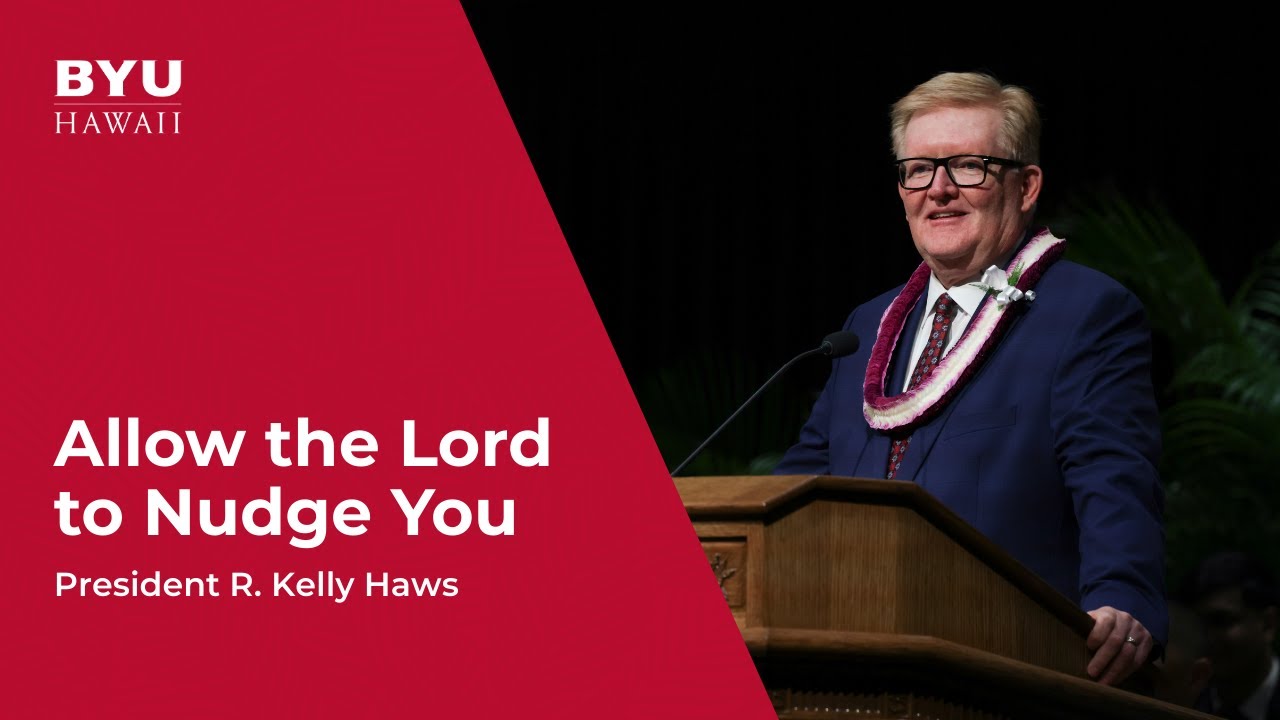 Allow the Lord to Nudge You | President R. Kelly Haws