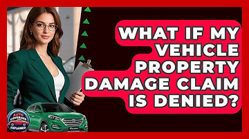 What If My Vehicle Property Damage Claim Is Denied? - Auto Coverage Explained
