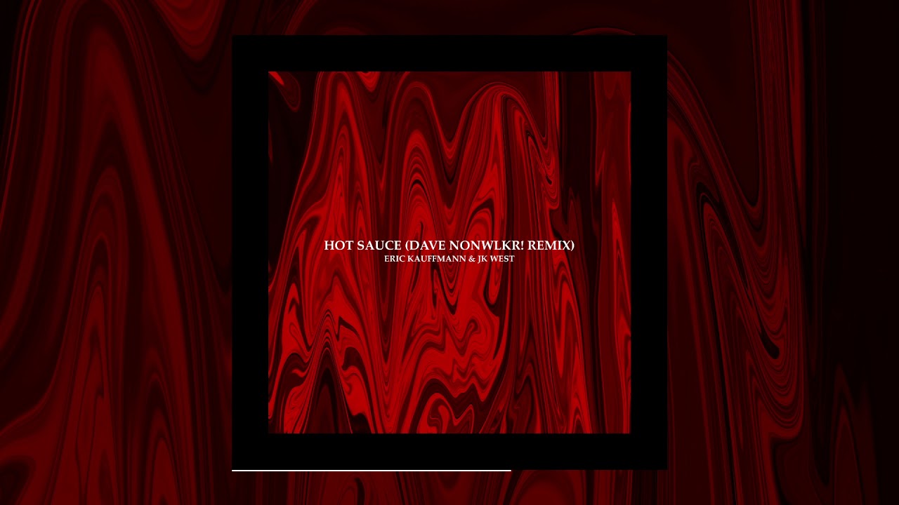 Eric Kauffmann ft. JK West - Hot Sauce (DAVE NONWLKR! Remix)