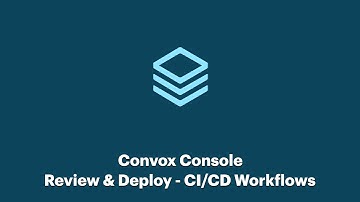 Convox Academy - Review & Deploy - CI/CD Workflows