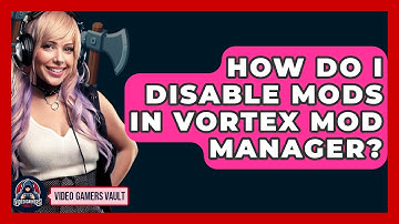 How Do I Disable Mods In Vortex Mod Manager? - Video Gamers Vault