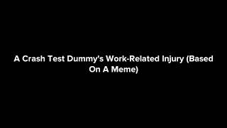 A Crash Test Dummy's Work-Related Injury (Based On A Meme) #plotagon #plotagonunites