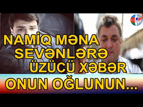 Namiq Mənanın oğlu ağır xəstəliyə tutulub