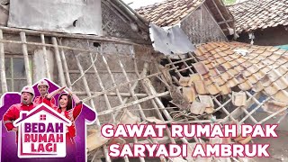 Gawattt! Rumah Pak Saryadi Ambruk - Bedah Rumah Lagi