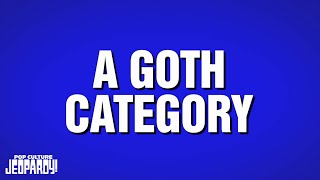A Goth Category | Category | POP CULTURE JEOPARDY!