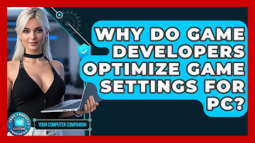 Why Do Game Developers Optimize Game Settings For PC? - Your Computer Companion