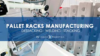 Advanced Solutions For Pallet Racks Manufacturing. Destacking  Welding  Stacking