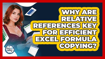 Why Are Relative References Key For Efficient Excel Formula Copying? - Docs and Sheets Pro