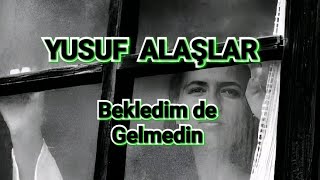 Bekledim De Gelmedin - Yusuf Alaşlar - (Cover) - Söz Ve Müzik:yesari Asım Arsoy