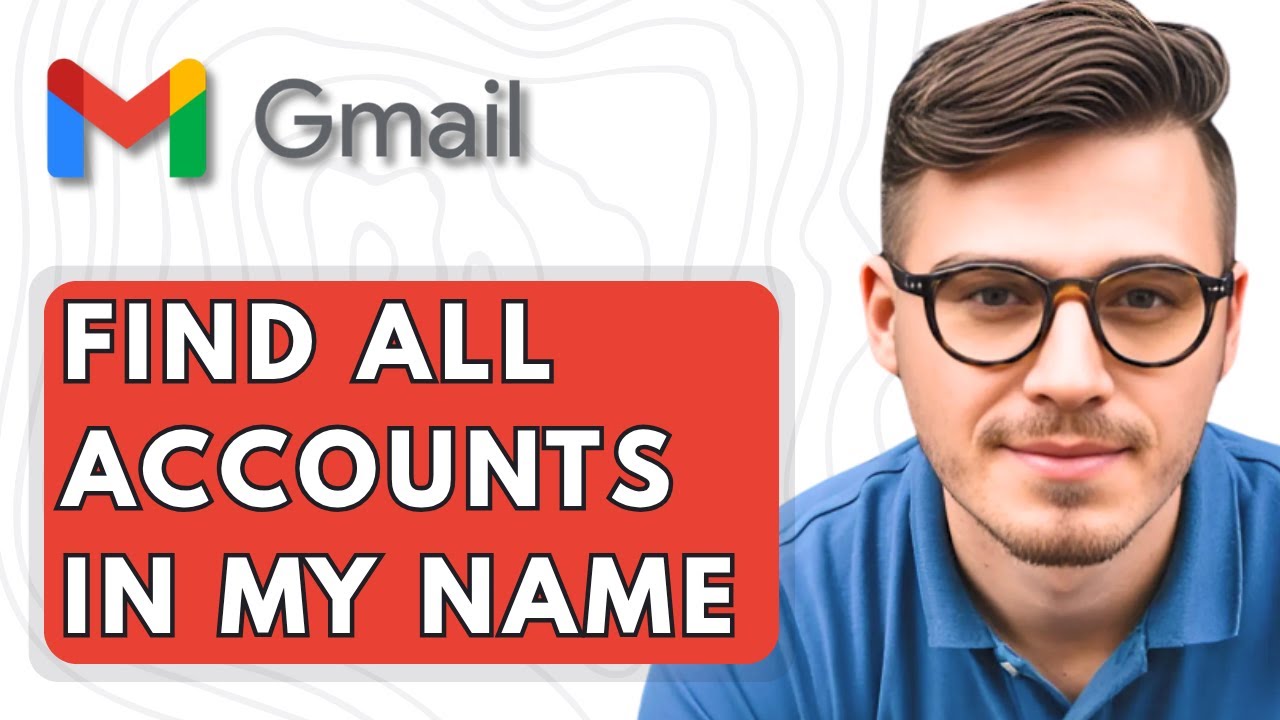 How To Find All Gmail Accounts In My Name [2025 Guide] - YouTube
