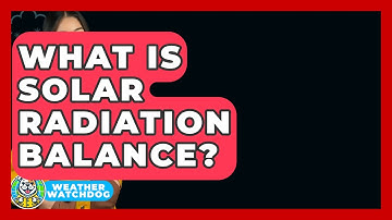 What Is Solar Radiation Balance? - Weather Watchdog