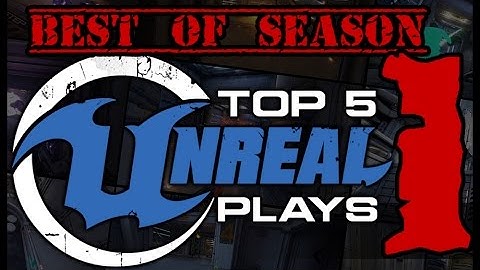 Top 5 Unreal plays : Best of Season One