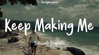 Sidewalk Prophets - Keep Making Me (Lyrics)  | 1 Hour