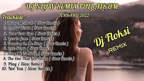 Dj Bring Me Back Slow Remix Full Album [ Dj Floksi - Remix ] Melodinya AdemTerbaru 2022