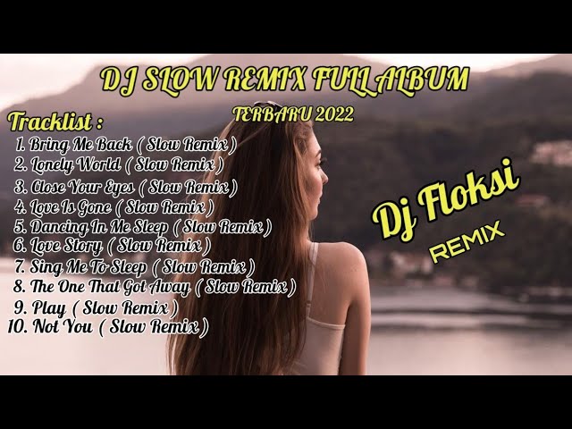 Dj Bring Me Back Slow Remix Full Album [ Dj Floksi - Remix ] Melodinya AdemTerbaru 2022 class=