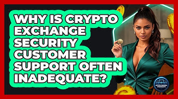 Why Is Crypto Exchange Security Customer Support Often Inadequate? - Crypto Trading Strategists
