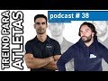 Treina Como um Atleta Profissional! | PODCAST #38