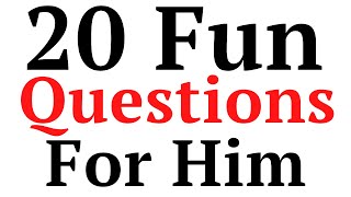 20 Fun Questions to Ask your Boyfriend 20 Fun Questions to Ask your Boyfriend