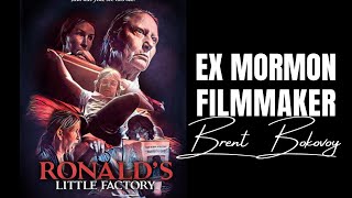 Ex-Mormon Filmmaker BRENT BOKOVOY ~ Making Dark Comedy Ronalds Little Factory