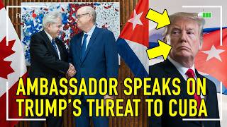 AMBASSADOR SPEAKS ON TRUMPS THREAT TO CUBA
