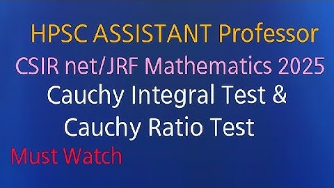 Csir net/JRF 2025, HPSC ASSISTANT Professor | Cauchy ratio test & Cauchy integral test | Must watch