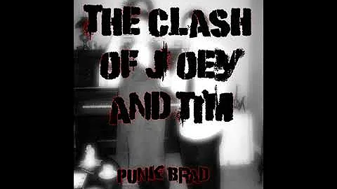 The Clash of Joey and Tim   Punk Brad