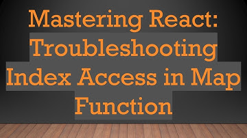 Mastering React: Troubleshooting Index Access in Map Function