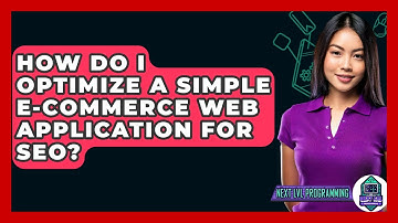 How Do I Optimize A Simple E-commerce Web Application For SEO? - Next LVL Programming