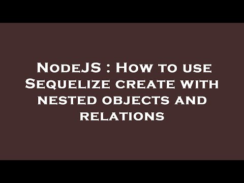 NodeJS : How to use Sequelize create with nested objects and relations