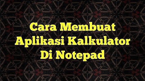 CARA MEMBUAT APLIKASI KALKULATOR DI NOTEPAD