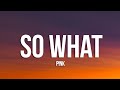 P!NK - So What (Lyrics)