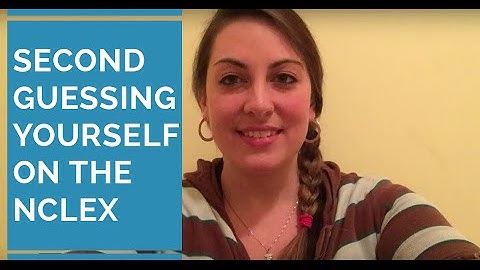DR023:  Second Guessing Yourself on the NCLEX