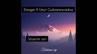 Danger ft Umyt Gurbanmyradow(Söyenim sen)