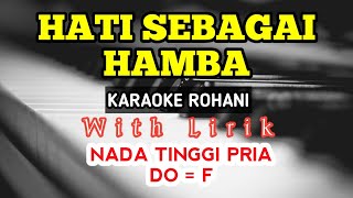 HATI SEBAGAI HAMBA || KARAOKE ROHANI || DO = F || NADA TINGGI || NADA PRIA || HIGHER KEY