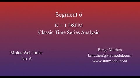 Using Mplus To Do Dynamic Structural Equation Modeling - Segment 6, N=1 DSEM, Classic Time Series