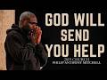 ASK GOD FOR HELP He Will Send Supernatural Help.. Philip Anthony Mitchell #gospelofhope