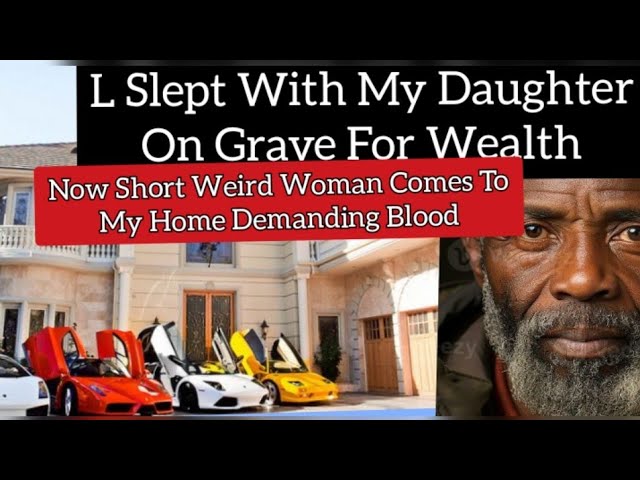 L S|ept With My Daughter On A Grave For Wealth _ Latest African Confessions class=