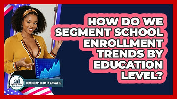 How Do We Segment School Enrollment Trends By Education Level? - Demographic Data Answers