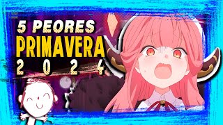 💢¡Los 5 PEORES ANIMES ( PRIMAVERA 2024)!