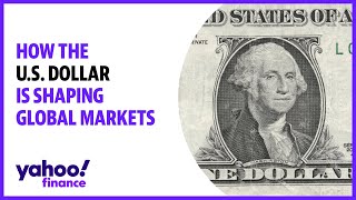 How the U.S. dollar is shaping global markets