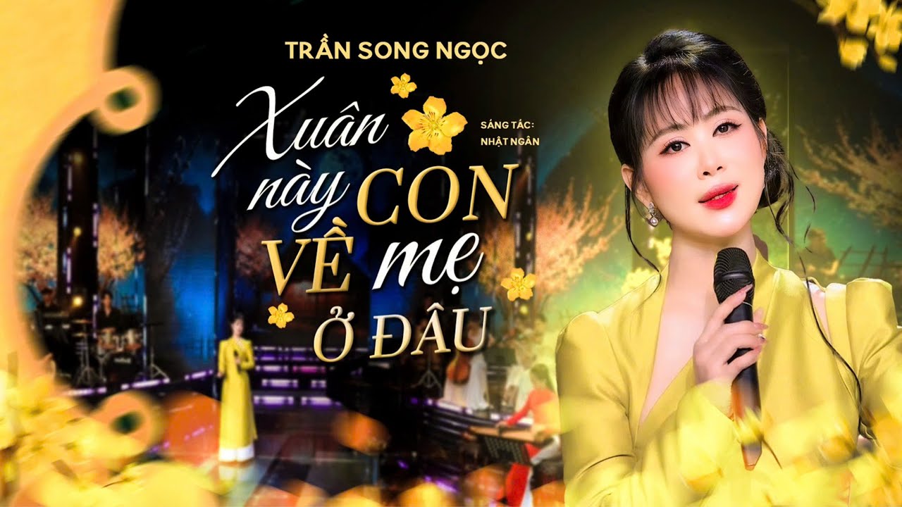 XUÂN NÀY CON VỀ MẸ Ở ĐÂU- Trần Song Ngọc |Sáng tác:Nhật Ngân./Xuân này con về..Mẹ ở đâu.