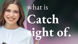 Catching The Glimpse Understanding Catch Sight Of